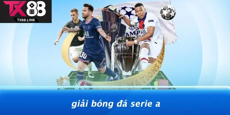 CÁC GIẢI BÓNG ĐÁ HÀNG ĐẦU: HÒA MÌNH VÀO ĐAM MÊ BÓNG ĐÁ 3 Giải Bóng Đá Serie A