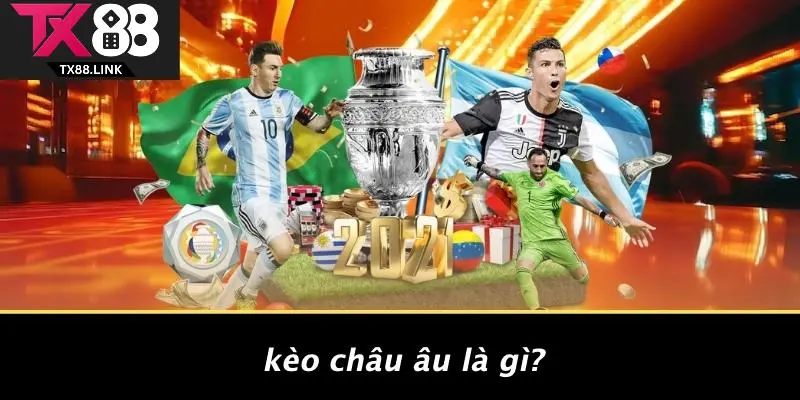Kèo Châu Âu Là Gì?