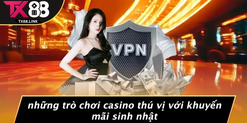 KHUYẾN MÃI SINH NHẬT: ĐÓN CHÀO NGÀY ĐẶC BIỆT CÙNG TX88 2 Những Trò Chơi Casino Thú Vị Với Khuyến Mãi Sinh Nhật